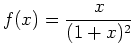 $\displaystyle f(x)=\frac{x}{(1+x)^2}$