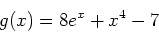 \begin{displaymath}
g(x)=8e^x+x^4-7
\end{displaymath}