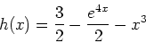 \begin{displaymath}
h(x)=\frac{3}{2}-\frac{e^{4x}}{2}-x^3
\end{displaymath}