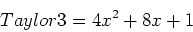 \begin{displaymath}
Taylor3=4x^2+8x+1
\end{displaymath}