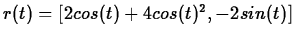 $r(t)=[2cos(t)+4cos(t)^2,-2sin(t)]$