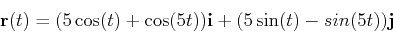 \begin{displaymath}\mathbf{r}(t) = (5\cos(t)+\cos(5t)) \mathbf{i} + (5\sin(t)-sin(5t)) \mathbf{j}\end{displaymath}