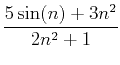 $\displaystyle \frac{5 \sin(n)+3n^2}{2n^2+1}$