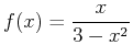 $\displaystyle f(x)=\frac{x}{3-x^2}$