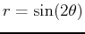 $r = \sin(2\theta)$