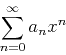 \begin{displaymath}\sum_{n=0}^{\infty} a_n x^n \end{displaymath}