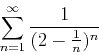 \begin{displaymath}\sum_{n=1}^{\infty} \frac{1}{(2-\frac{1}{n})^n} \end{displaymath}