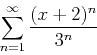 \begin{displaymath}\sum_{n=1}^{\infty} \frac{(x+2)^n}{3^n} \end{displaymath}