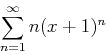 \begin{displaymath}\sum_{n=1}^{\infty} n(x+1)^n \end{displaymath}