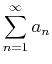 $\displaystyle \sum_{n=1}^{\infty} a_n$