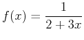 $f(x)=\displaystyle \frac{1}{2+3x}$
