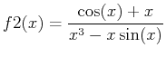 $\displaystyle f2(x)=\frac{\cos(x)+x}{x^3-x \sin(x)}$