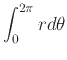 $ \displaystyle \int_{0}^{2\pi} r d\theta$