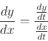 \begin{displaymath}\frac{dy}{dx} = \frac{\frac{dy}{dt}}{\frac{dx}{dt}} \end{displaymath}
