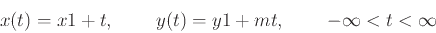 \begin{displaymath}x(t)=x1+t, \hspace{5ex} y(t)=y1+mt, \hspace{5ex} -\infty < t < \infty \end{displaymath}
