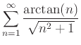 $\displaystyle \sum_{n=1}^{\infty} \frac{\arctan(n)}{\sqrt{n^2+1}}$