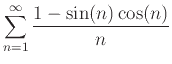 $\displaystyle \sum_{n=1}^{\infty} \frac{1-\sin(n)\cos(n)}{n}$