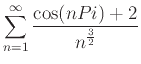 $\displaystyle \sum_{n=1}^{\infty} \frac{\cos(nPi)+2}{n^{\frac{3}{2}}}$
