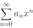 \begin{displaymath}\sum_{n=0}^{\infty} a_n x^n \end{displaymath}