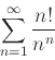 \begin{displaymath}\sum_{n=1}^{\infty} \frac{n!}{n^n} \end{displaymath}