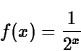 \begin{displaymath}
f(x) = \frac{1}{2^x}\end{displaymath}