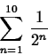 \begin{displaymath}
\sum_{n = 1}^{10}\,\frac{1}{2^n}\end{displaymath}