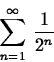 \begin{displaymath}
\sum_{n = 1}^{\infty}\,\frac{1}{2^n}\end{displaymath}