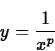 \begin{displaymath}
y =\frac{1}{x^p}\end{displaymath}