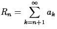 $R_n = \displaystyle\sum^\infty_{k=n+1} a_k$