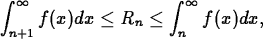 \begin{maplelatex}
\begin{displaymath}
\int^\infty_{n+1} f(x)dx \leq R_n \leq \int^\infty_n f(x)dx,\end{displaymath}\end{maplelatex}