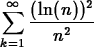 \begin{maplelatex}
\begin{displaymath}
\displaystyle\sum^\infty_{k=1} \displaystyle\frac{(\ln(n))^2}{n^2}\end{displaymath}\end{maplelatex}