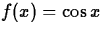 $f(x) = \cos x$