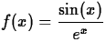 $\displaystyle f(x) = \frac{\sin (x)}{e^x} $