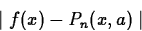 \begin{displaymath}
\mid f(x)- P_n(x,a) \mid \end{displaymath}