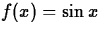 $f(x) = \sin x$