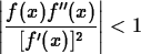 \begin{maplelatex}
\begin{displaymath}
\left\vert\displaystyle\frac{f(x)f^{\prime\prime}(x)}{[f^\prime(x)]^2}\right\vert < 1\end{displaymath}\end{maplelatex}