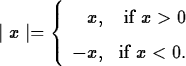 \begin{maplelatex}
\begin{displaymath}
\mid x \mid = \left\{\begin{array}
{rr}
x...
 ...0\\  
 -x, &\mbox{if } x < 0.\end{array}\right.\end{displaymath}\end{maplelatex}