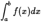 $\displaystyle\int^b_a f(x)dx$