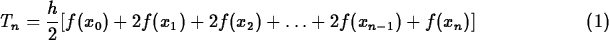 \begin{maplelatex}
% latex2html id marker 62
\begin{equation}
T_n = \displaystyl...
 ... 2f(x_1) + 2f(x_2) +\ldots + 2f(x_{n-1}) +
f(x_n)]\end{equation}\end{maplelatex}