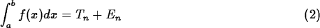 \begin{maplelatex}
% latex2html id marker 69
\begin{equation}
\displaystyle\int^b_a f(x)dx = T_n + E_n \end{equation}\end{maplelatex}