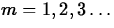 $m
= 1,2,3 \ldots$