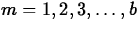 $m = 1,2,3,\ldots,b$