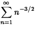 $\displaystyle\sum^\infty_{n=1} n^{-3/2}$