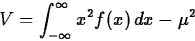 \begin{displaymath}
V = \int_{- \infty}^{\infty} x^2 f(x) \, dx - \mu^2 \end{displaymath}