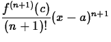 $\displaystyle \frac{f^{(n+1)}(c)}{(n+1)!}(x-a)^{n+1}$