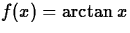 $\displaystyle f(x) = \arctan x$