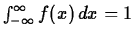 $\int_{- \infty}^{\infty} f(x) \, dx = 1$