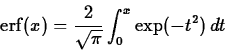 \begin{displaymath}\mathrm{erf}(x) = \frac{2}{\sqrt{\pi}} \int_{0}^{x} \exp(-t^2) \, dt
\end{displaymath}