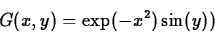 \begin{displaymath}G(x,y) = \exp(-x^2)\sin(y))\end{displaymath}
