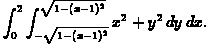 Int_0^1 ( Int_-sqrt(1-(x-1)2)^sqrt(1-(x-1)2) x^2 + y^2) dx ) dy